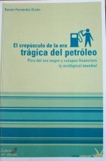 El crepúsculo de la era trágica del petróleo : pico del oro negro y colapso financiero (y ecológico) mundial