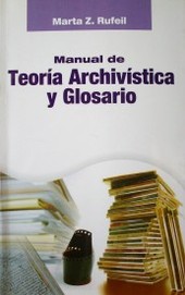 Manual de teoría archivística y glosario