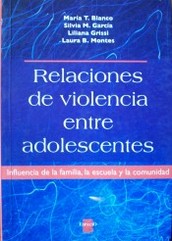 Relaciones de violencia entre adolescentes : influencia de la familia, la escuela y la comunidad