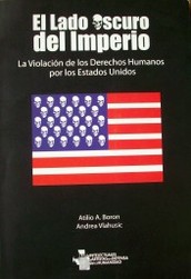 El lado oscuro del Imperio : la violación de los Derechos Humanos por los Estados Unidos