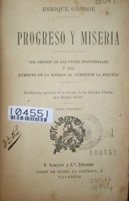 Progreso y miseria : del origen de las crisis industriales y del aumento de la miseria al aumentar la riqueza