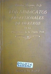 Los sindicatos profesionales de obreros en las direcciones de la Santa Sede y en la práctica de los católicos con un apéndice de los sindicatos socialistas de Alemania