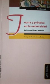 Teoría y práctica en la universidad : la innovación en las aulas