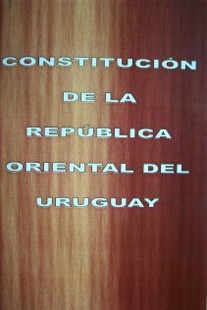 Constitución de la República Oriental del Uruguay : Constitución 1967 con las modificaciones plebiscitadas el 26 de noviembre de 1989, el 26 de noviembre de 1994, el 8 de diciembre de 1996 y el 31 de octubre de 2004