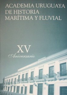 Academia Uruguaya de Historia Marítima y Fluvial : XV Aniversario