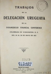 Trabajos de la delegación uruguaya en la Panamerican Financial Conference celebrada en Washington, D.C. del 24 al 30 de mayo de 1915