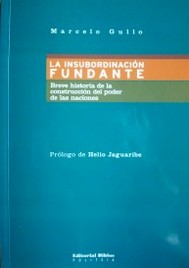 La insubordinación fundante : breve historia de la construcción del poder de las naciones