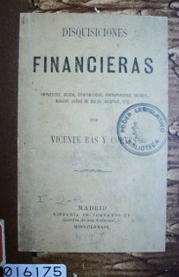 Disquisiciones financieras : (impuestos, deuda, contabilidad, presupuestos, déficit, bancos, juego de bolsa, agiotaje, etc.)