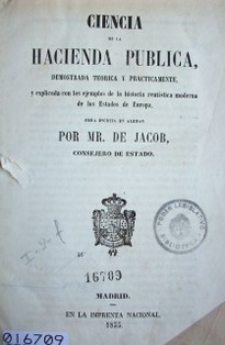 Ciencia de la hacienda pública demostrada teórica y prácticamente y explicada con los ejemplos de la historia rentística moderna de los Estados de Europa