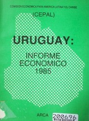 Uruguay : informe económico 1985