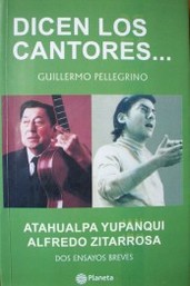 Dicen los cantores... Atahualpa Yupanqui, Alfredo Zitarrosa : dos ensayos breves