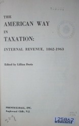 The American way in taxation : internal revenue, 1862-1963