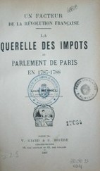 La querelle des impots au parlement de París en 1787-1788 : un facteur de la révolution française