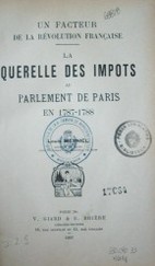 La querelle des impots au parlement de París en 1787-1788 : un facteur de la révolution française