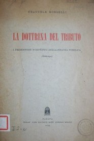 La dottrina del tributo : i presupposti scientifici della finanza pubblica