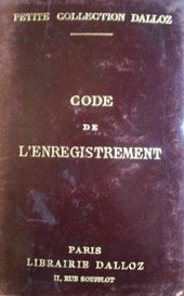 Code de l'enregistrement du timbre : des droits d'hypothèque, des droits de greffe et de l'impot sur le revenu des valeurs mobilières