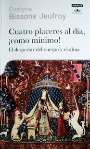 Cuatro placeres al día, ¡como mínimo! : el despertar del cuerpo y el alma