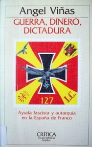 Guerra, dinero, dictadura : ayuda fascista y autarquía en la España de Franco