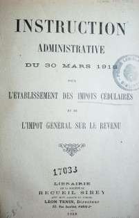 Instruction administrative du 30 mars 1918 pour l'établissement des impots cédulaires et de l'impot générale sur le revenu