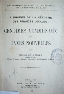 A propos de la réforme des finances locales : centimes communaux et taxes nouvelles