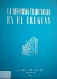 La Reforma Tributaria en el Uruguay