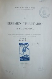 El régimen tributario dela Argentina : estudio constitucional, económico y financiero del sistema impositivo de la Nación, las Provincias y las Municipalidades