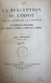 La perception de l'impot : par le stoppage a la source : (les principales applications du stoppage a la source a l'impot sur le revenu)