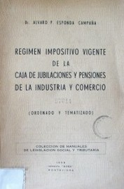 Régimen impositivo vigente de la caja de jubilaciones y pensiones de la industria y comercio : (ordenado y tematizado)