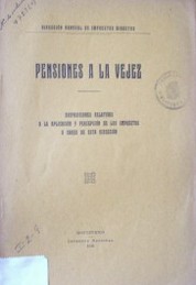 Pensiones a la vejez : disposiciones relativas a la aplicación y percepción de los impuestos a cargo de esta dirección