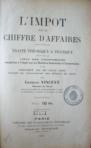 L'impot sur le chiffre d'affaires : traité théorique & pratique suivi de la liste des professions assujetties à l'impot sur les bénéfices industriels et commerciaux et du decret du 26 juin 1920 relatif au classement des objets de luxe