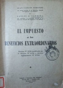 El impuesto a los beneficios extraordinarios : (Decreto N° 18230 modificado por el decreto N° 21702 y decreto reglamentario N° 21703)