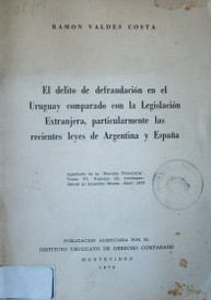 El delito de defraudación en el Uruguay comparado con la legislación extranjera, particularmente las recientes leyes de Argentina y España