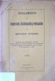 Reglamento de inspección, fiscalización y revisación de impuestos internos : aprobado por Resolución Superior de 28 de marzo de 1905, modificado por Decreto del Consejo Nacional de Administración de fecha 9 de octubre de 1922