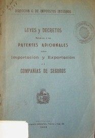 Leyes y decretos relativos a las patentes adicionales sobre importación y exportación y a compañias de seguros