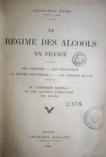 Le régime des alcools en France : ses origines, son évolution, le régime provisoire, les projets de loi