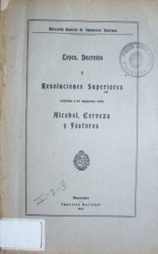 Leyes, Decretos y Resoluciones Superiores relativas a los impuestos sobre alcohol, cerveza y fósforos