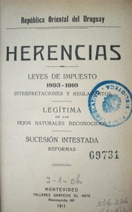 Herencias : leyes de impuesto 1893-1910 : interpretaciones y reglamentos. Legítima de los hijos naturales reconocidos. Sucesión intestada. Reformas