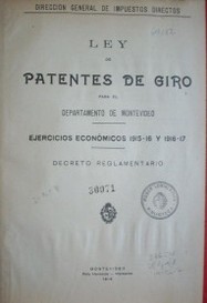Ley y decreto reglamentario de patentes de giro : para el departamento de Montevideo en el ejercicio económico 1915-17