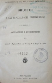 Impuesto a las especialidades farmacéuticas : ampliaciones y modificaciones al decreto reglamentario de la ley de 2 de mayo de 1910