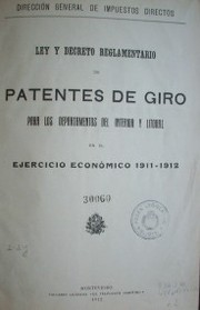 Ley y decreto reglamentario de patentes de giro : para los departamentos del interior y litoral : ejercicio económico 1911-1912