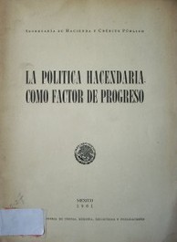 La política hacendaria como factor de progreso : lineamientos para apoyar el desarrollo económico de México