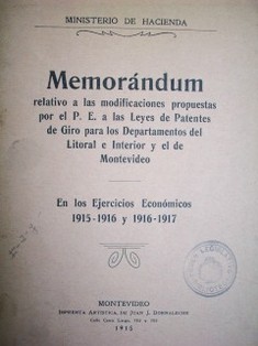 Memorándum relativo a las modificaciones propuestas por el P. E. a las Leyes de Patentes de Giro para los Departamentos del Litoral e Interior y el de Montevideo en los ejercicios económicos 1915-1916 y 1916-1917