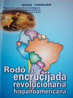 Rodó y la encrucijada revolucionaria hispanoamericana