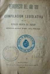Retrospecto del año 1891 y compilación legislativa de la República Oriental del Uruguay publicados por "El Siglo"