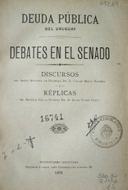 Deuda pública del Uruguay : debates en el senado : discursos del señor Ministro de Hacienda Dr. D. Carlos María Ramirez y réplicas del senador por la Florida Dr. D. Ángel Floro Costa