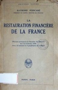 La restauration financière de la France : discours prononcé à la Chambre des Députés les 3 et 4 fèvrier 1928