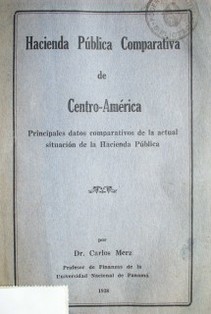 Hacienda pública comparativa de Centro-América : principales datos comparativos de la actual situación de la Hacienda Pública