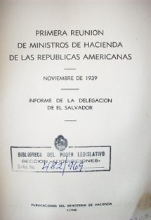 Primera reunión de Ministros de Hacienda de las repúblicas americanas : noviembre de 1939 : informe de la delegación de El Salvador