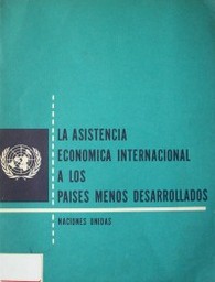 La asistencia económica internacional a los países menos desarrollados : Informe del Secretario General al Consejo Económico y Social