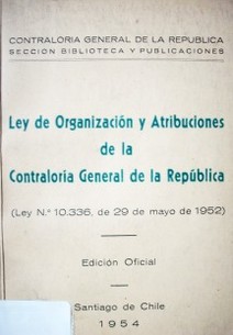 Ley de organización y atribuciones de la Contraloría General de la República : (Ley nº10.336 de 29 de mayo de 1952)